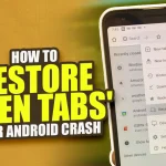 How to Restore Open Tabs after Android Crash