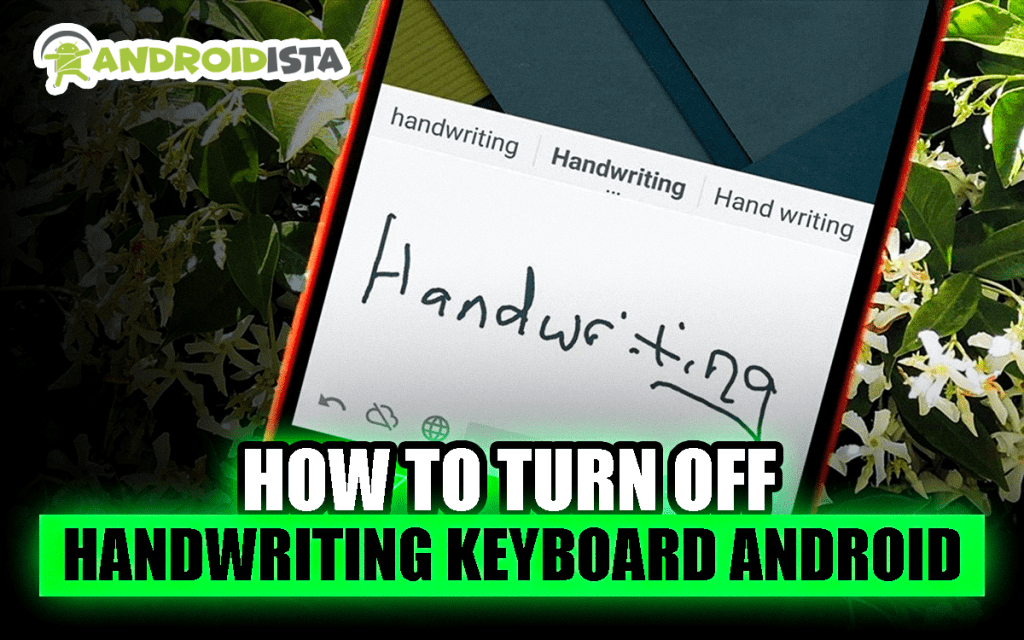 How to Turn off Handrwriting keyboard on Android