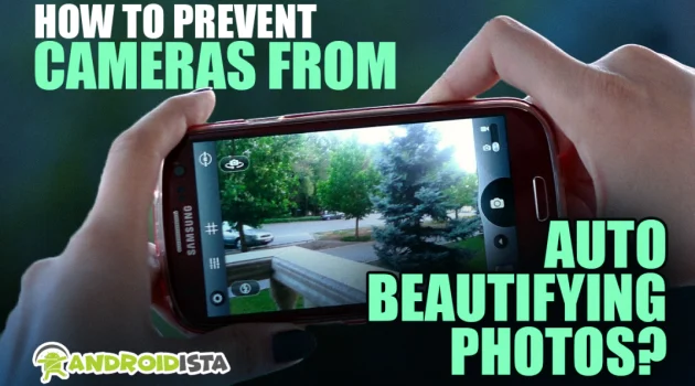 How to Prevent Cameras from Auto Beautifying Photos